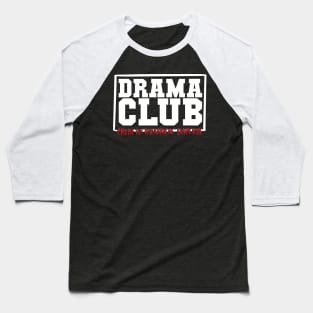 Drama Club Prone To Theatrical Displays Baseball T-Shirt